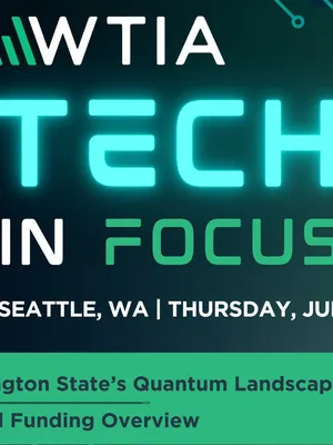 WTIA | Tech in Focus: Washington's Quantum Landscape and Federal Funding Opportunities