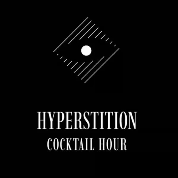 Hyperstition Incorporated Cocktail Hour