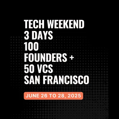 Tech Weekend June 2025 | 3 Days | 100 Founders | 75 VCs | San Francisco