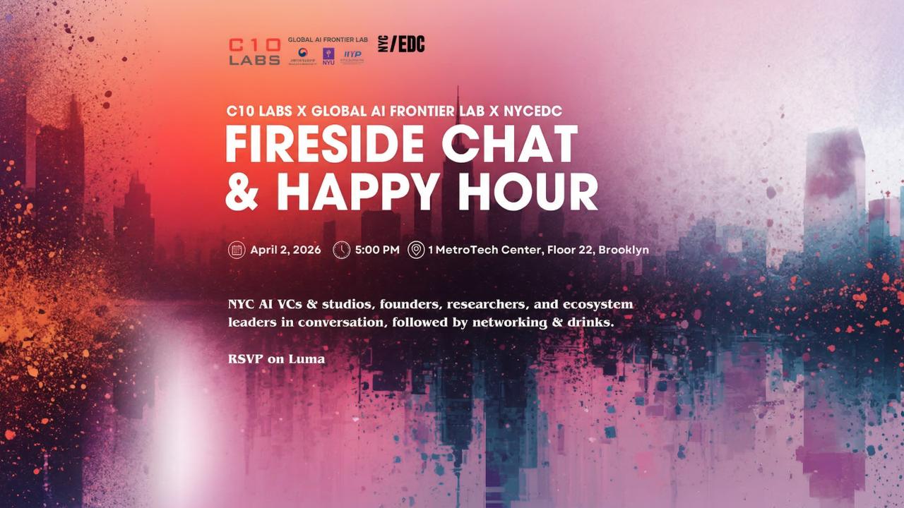 Fireside Chat & Happy Hour: C10 Labs (AI Fund & Studio) x Global AI Frontier Lab (NYU) x NYCEDC